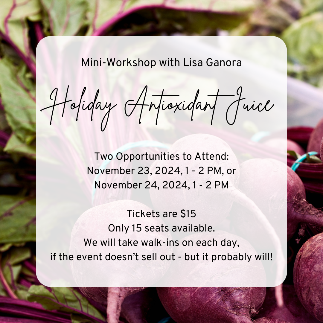 Holiday Antioxidant Juice: Mini-Workshop with Lisa Ganora